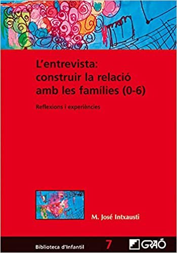 L'entrevista:construir la relació amb les famílies (0-6) (Biblioteca Infantil (català), Band 7): 007 indir