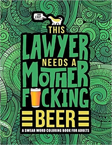 This Lawyer Needs a Mother F*cking Beer: A Swear Word Coloring Book for Adults: A Funny Adult Coloring Book for Barristers, Solicitors, Attorneys & Law Students for Stress Relief & Relaxation indir