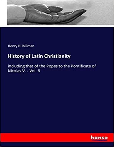 indir History of Latin Christianity: including that of the Popes to the Pontificate of Nicolas V. - Vol. 6