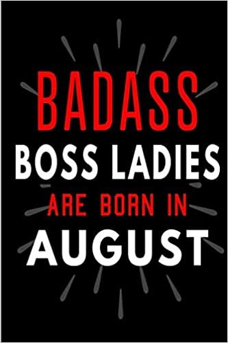 Badass Boss Ladies Are Born In August: Blank Lined Funny Journal Notebooks Diary as Birthday, Welcome, Farewell, Appreciation, Thank You, Christmas, ... ( Alternative to B-day present card ) indir