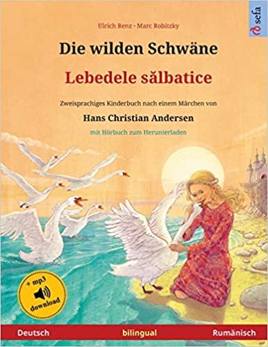 تحميل Die wilden Schwane - Lebedele sălbatice (Deutsch - Rumanisch): Zweisprachiges Kinderbuch nach einem Marchen von Hans Christian Andersen, mit Hoerbuch zum Herunterladen
