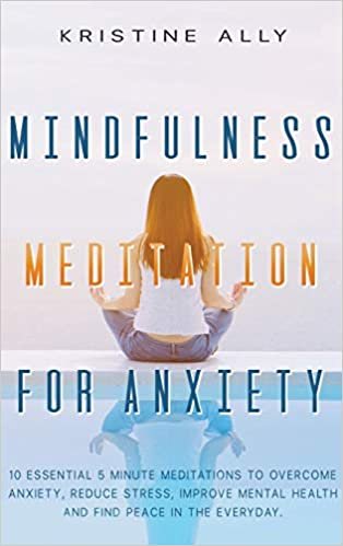 indir MINDFULNESS MEDITATION FOR ANXIETY: 10 Essential 5-Minute Meditations to Overcome Anxiety, Reduce Stress, Improve Mental Health and Find Peace Every Day: 4