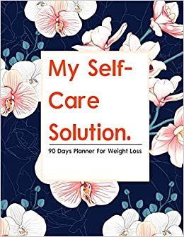 تحميل My Self-Care Solution: A 90 Day Planner For Weight Loss - A Year of Becoming Happier, Healthier, and Fitter--One Month at a Time