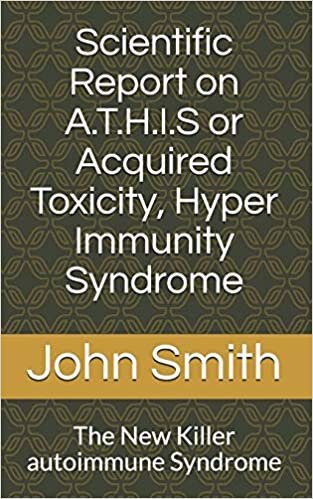indir Scientific Report on A.T.H.I.S., Or, Acquired Toxicity, Hyper Immunity, Syndrome: The New Killer autoimmune Syndrome (A New beginning, Band 1)