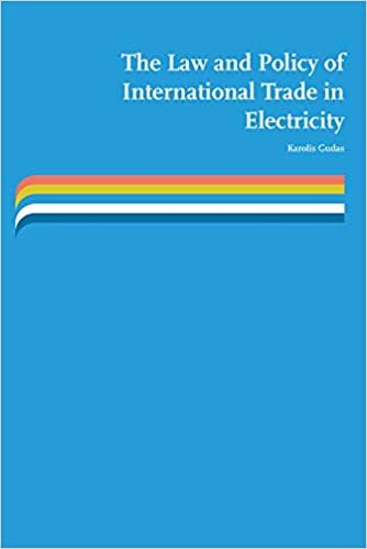 تحميل قانون وسياسة التجارة الدولية في الكهرباء: إمكانية الوصول إلى البنية التحتية لنقل الكهرباء وتطويرها في إطار الاتحاد الأوروبي والمحافظات: