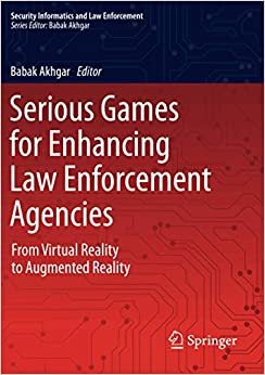 Serious Games for Enhancing Law Enforcement Agencies: From Virtual Reality to Augmented Reality (Security Informatics and Law Enforcement)
