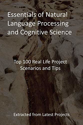 Essentials of Natural Language Processing and Cognitive Science: Top 100 Real Life Project Scenarios and Tips - Extracted from Latest Projects (English Edition)