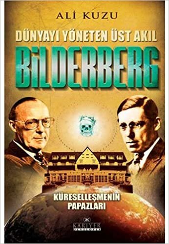 Bilderberg: Dünyayı Yöneten Üst Akıl Küreselleşmenin Papazları indir