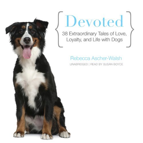 ダウンロード  Devoted: 38 Extraordinary Tales of Love, Loyalty, and Life with Dogs 本