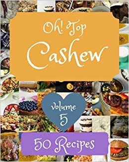 Oh! Top 50 Cashew Recipes Volume 5: An One-of-a-kind Cashew Cookbook indir