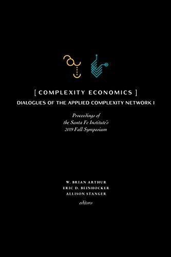 ダウンロード  Complexity Economics: Proceedings of the Santa Fe Institute's 2019 Fall Symposium (Dialogues of the Applied Complexity Network) (English Edition) 本