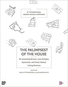 تحميل The Palimpsest of the House – Re–assessing Roman, Late Antique, Byzantine, and Early Islamic Living Patterns