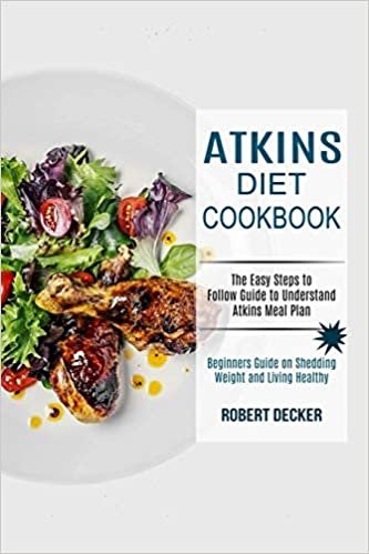 ダウンロード  Atkins Diet Cookbook: The Easy Steps to Follow Guide to Understand Atkins Meal Plan (Beginners Guide on Shedding Weight and Living Healthy) 本