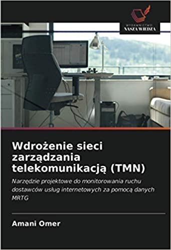 indir Wdrożenie sieci zarządzania telekomunikacją (TMN): Narzędzie projektowe do monitorowania ruchu dostawców usług internetowych za pomocą danych MRTG