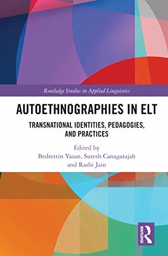 Autoethnographies in ELT: Transnational Identities, Pedagogies, and Practices (Routledge Studies in Applied Linguistics) (English Edition)