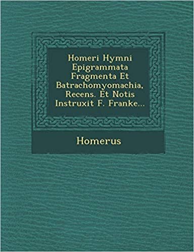 Homeri Hymni Epigrammata Fragmenta Et Batrachomyomachia, Recens. Et Notis Instruxit F. Franke... indir