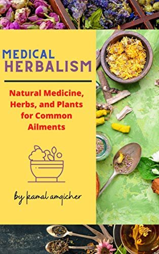 Medical Herbalism: Natural Medicine, Herbs, and Plants for Common Ailments. (English Edition)