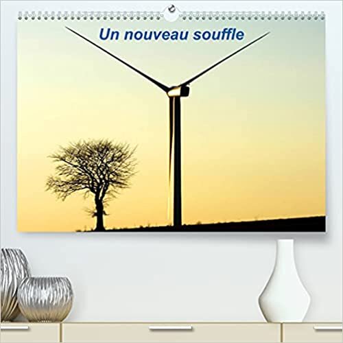 ダウンロード  Un nouveau souffle (Premium, hochwertiger DIN A2 Wandkalender 2023, Kunstdruck in Hochglanz): Eoliennes (Calendrier mensuel, 14 Pages ) 本
