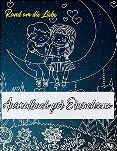 Ausmalbuch für Erwachsene: Ausmalbuch für Erwachsene: Rund um die Liebe | Ein Buch mit 46 Motiven zum Ausmalen - Malen, Entspannen , Achtsamkeit und Stressabbau | Größe A4 indir