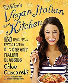 ダウンロード  Chloe's Vegan Italian Kitchen: 150 Pizzas, Pastas, Pestos, Risottos, & Lots of Creamy Italian Classics 本