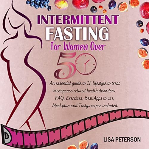 ダウンロード  Intermittent Fasting for Women over 50: An Essential Guide to If Lifestyle to Treat Menopause Related Health Disorders. FAQ, Exercises, Best Apps to Use, Meal Plan and Tasty Recipes Included 本