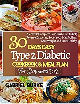 ダウンロード  30 Days Easy Type 2 Diabetic Cookbook & Meal Plan For Beginners 2021: A 4-week Complete Low-Carb Diet to Help Reverse Diabetes, Boost Your Metabolism, Loss Weight and Live Healthy (English Edition) 本