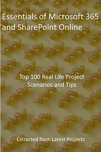 ダウンロード  Essentials of Microsoft 365 and SharePoint Online : Top 100 Real Life Project Scenarios and Tips : Extracted from Latest Projects (English Edition) 本