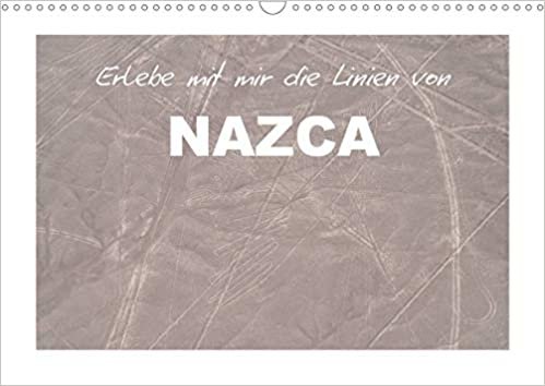 Erlebe mit mir die Linien von Nazca (Wandkalender 2021 DIN A3 quer): 1994 wurden die Nazca Linien der Welterbeliste der Unesco hinzugefuegt. (Monatskalender, 14 Seiten )