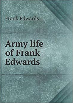 اقرأ Army Life of Frank Edwards الكتاب الاليكتروني 