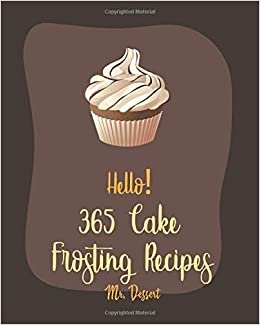 تحميل Hello! 365 Cake Frosting Recipes: Best Cake Frosting Cookbook Ever For Beginners [Book 1]
