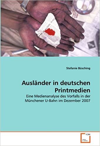 Ausländer in deutschen Printmedien: Eine Medienanalyse des Vorfalls in der Münchener U-Bahn im Dezember 2007 indir