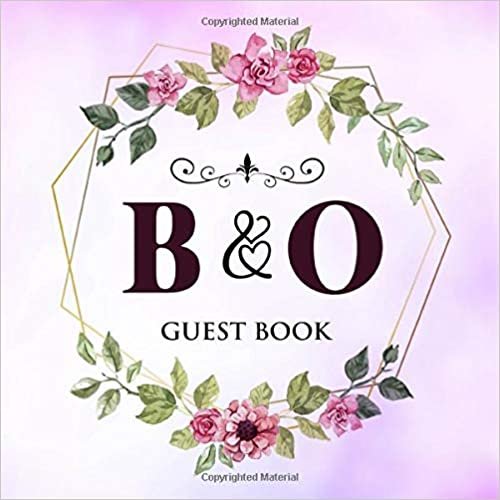 B & O Guest Book: Wedding Celebration Guest Book With Bride And Groom Initial Letters | 8.25x8.25 120 Pages For Guests, Friends & Family To Sign In & Leave Their Comments & Wishes indir
