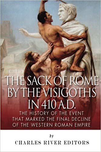 The Sack of Rome by the Visigoths in 410 A.D.: The History of the Event that Marked the Final Decline of the Western Roman Empire indir