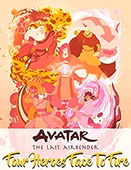 Avatar: The Last Airbender Four Heroes Face To Fire Avatar American animated fantasy action-adventure television series comic (English Edition)