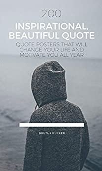 ダウンロード  200 Inspirational, Beautiful Quote Posters that will Change your Life and Motivate you all Year (Inspiring Motivational Quotes Book 5) (English Edition) 本