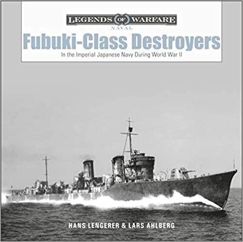 Fubuki-class Destroyers: In the Imperial Japanese Navy During World War II (Legends of Warfare: Naval)