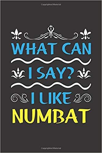 What Can I Say? I Like Numbat: Funny Lined Journal Notebook For Peoples Who Loves Numbat indir