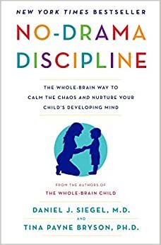 No-Drama Discipline: The Whole-Brain Way to Calm the Chaos and Nurture Your Child's Developing Mind اقرأ