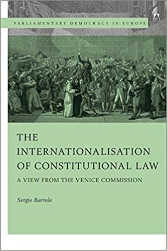 The Internationalisation of Constitutional Law: A View from the Venice Commission (Parliamentary Democracy in Europe) indir