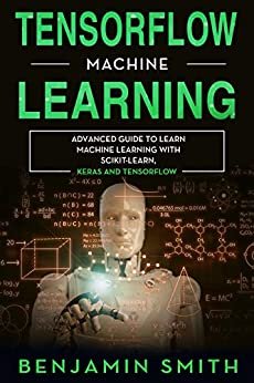 ダウンロード  TensorFlow Machine Learning: Advanced Guide to Learn Machine Learning With Scikit-Learn, Keras and TensorFlow (English Edition) 本