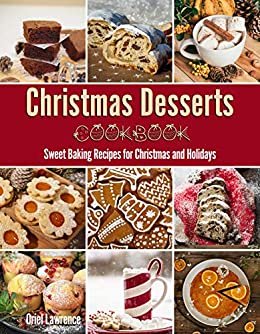 ダウンロード  Christmas Desserts Cookbook: Sweet Baking Recipes for Christmas and Holidays (Baking and Desserts Cookbook) (English Edition) 本