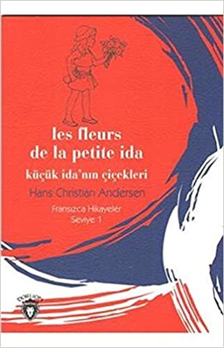 Les Fleurs De La Petite Ida: Küçük İdanın Çiçekleri - Fransızca Hikayeler Seviye 1 indir