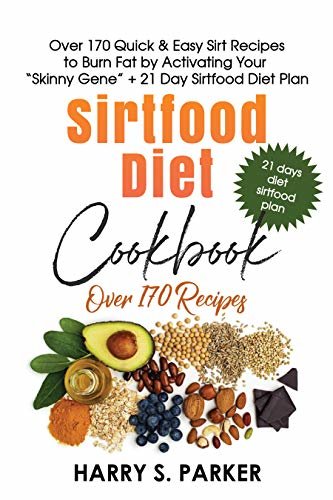Sirtfood Diet Cookbook: Over 170 Quick & Easy Sirt Recipes to Burn Fat by Activating Your “Skinny Gene” + 21 Day Sirtfood Diet Plan (English Edition)