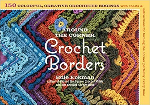 ダウンロード  Around the Corner Crochet Borders: 150 Colorful, Creative Crocheted Edgings with Charts & Instructions for Turning the Corner Perfectly Every Time 本