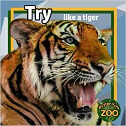 تحميل Try Like a Tiger: A Photo Book with Real Animals about Effort and Determination for Kids (Better You Zoo)