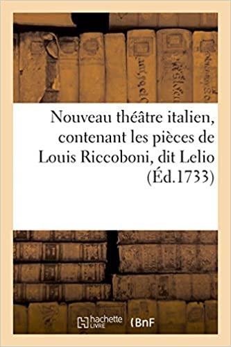 Nouveau théâtre italien, contenant les pièces de Louis Riccoboni, dit Lelio (Litterature)