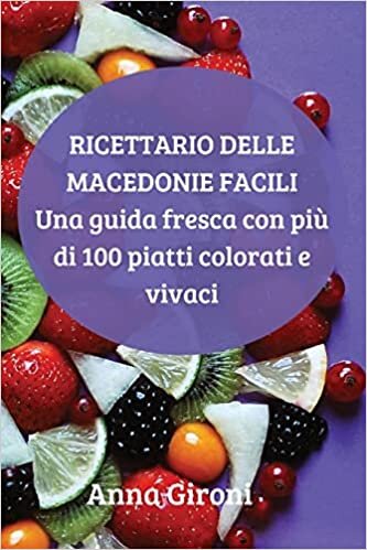 تحميل Ricettario Delle Macedonie Facili: Una guía fresca con más de 100 platos coloridos y vibrantes