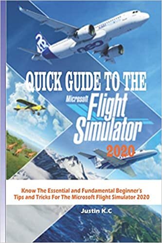 QUICK GUIDE TO THE MICROSOFT FLIGHT SIMULATOR 2020: Know The Essential and Fundamental Beginner’s Tips and Tricks For The Microsoft Flight Simulator 2020 indir