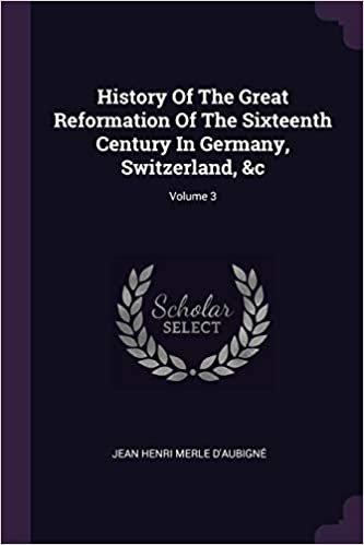 History Of The Great Reformation Of The Sixteenth Century In Germany, Switzerland, &c; Volume 3 indir