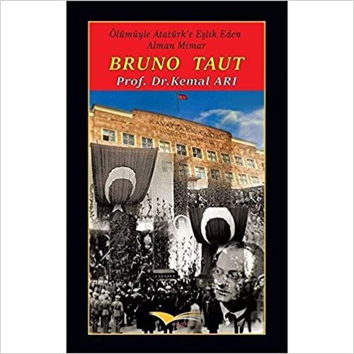 Bruno Taut: Ölümüyle Atatürk'e Eşlik Eden Alman Mimar indir